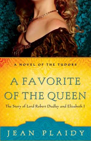 A Favorite of the Queen: The Story of Lord Robert Dudley and Elizabeth I de Jean Plaidy