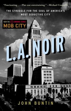 L.A. Noir: The Struggle for the Soul of America's Most Seductive City de John Buntin