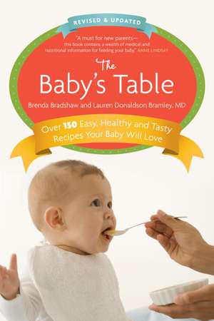 The Baby's Table: Over 150 Easy, Healthy and Tasty Recipes Your Baby Will Love de Brenda Bradshaw