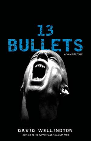 13 Bullets: A Vampire Tale de David Wellington