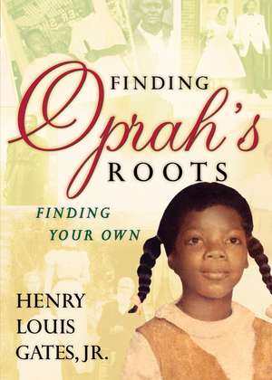 Finding Oprah's Roots: Finding Your Own de Henry Louis Gates