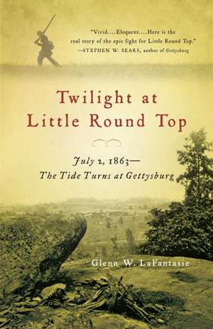 Twilight at Little Round Top: The Tide Turns at Gettysburg de Glenn W. Lafantasie