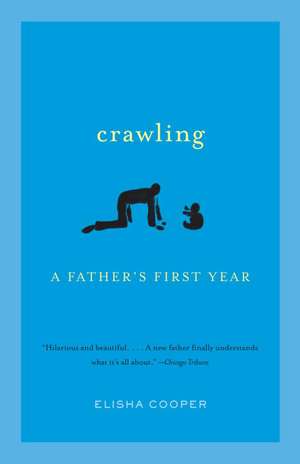 Crawling: A Father's First Year de Elisha Cooper