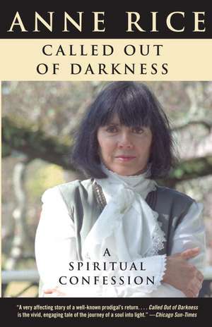 Called Out of Darkness: A Spiritual Confession de Anne Rice