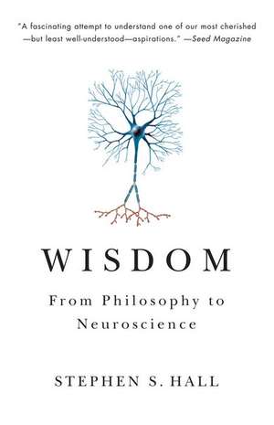 Wisdom: From Philosophy to Neuroscience de Stephen S. Hall