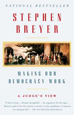 Making Our Democracy Work: A Judge's View de Stephen Breyer