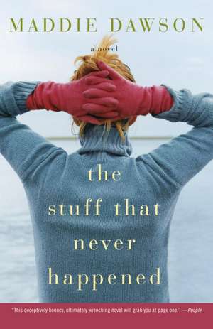 The Stuff That Never Happened de Maddie Dawson