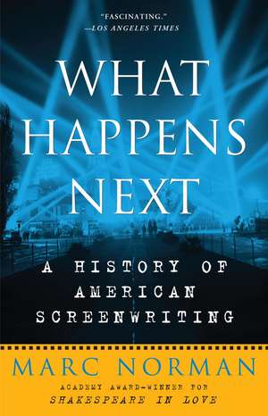 What Happens Next: A History of American Screenwriting de Marc Norman