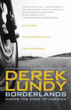 Borderlands: Riding the Edge of America de Derek Lundy