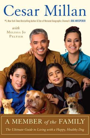 A Member of the Family: The Ultimate Guide to Living with a Happy, Healthy Dog de Cesar Millan