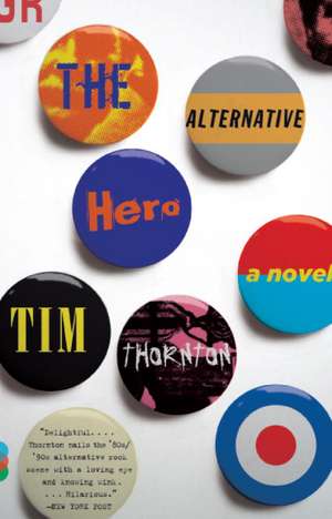 The Alternative Hero: Rebels, Radicals, and Reformers in the Making of the Nation de Tim Thornton