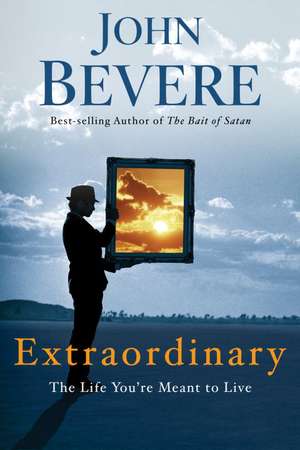 Extraordinary: The Life You're Meant to Live de John Bevere