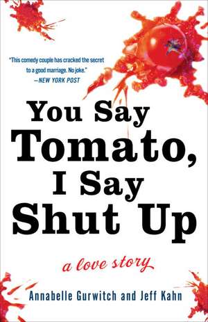 You Say Tomato, I Say Shut Up: A Love Story de Annabelle Gurwitch