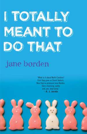 I Totally Meant to Do That: The Ultimate Guide to Surviving Your Teens And/Or Being Successful! de Jane Borden