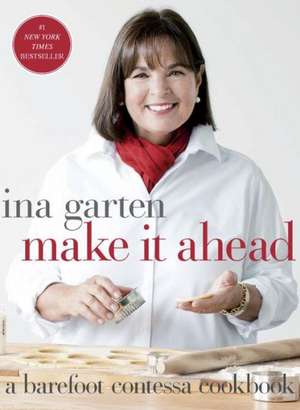 Make It Ahead: A Barefoot Contessa Cookbook de Ina Garten