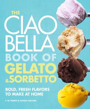 The Ciao Bella Book of Gelato & Sorbetto de F W Pearce