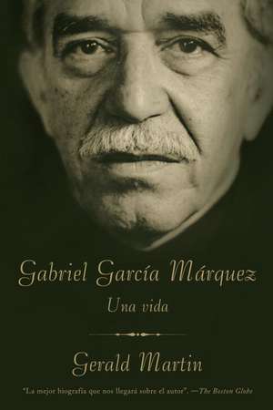 Gabriel Garcia Marquez: Una Vida de Gerald Martin