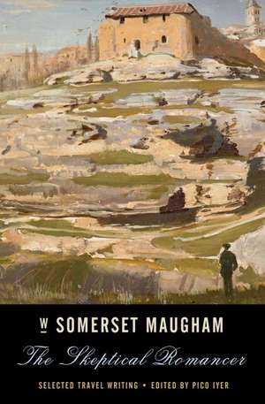 The Skeptical Romancer: Selected Travel Writing de W. Somerset Maugham