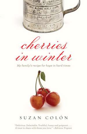 Cherries in Winter: My Family's Recipe for Hope in Hard Times de Suzan Colon