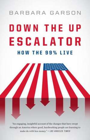 Down the Up Escalator: How the 99 Percent Live de Barbara Garson