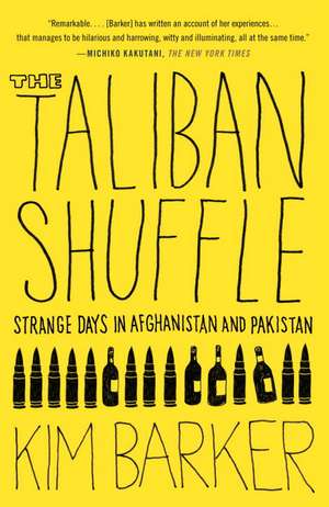 The Taliban Shuffle: Strange Days in Afghanistan and Pakistan de Kim Barker