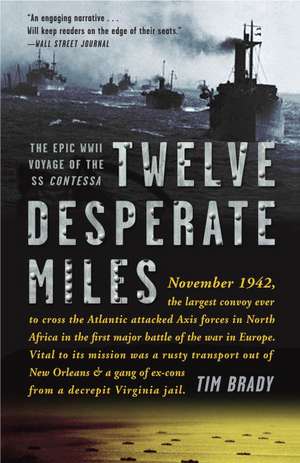 Twelve Desperate Miles: The Epic World War II Voyage of the SS Contessa de Tim Brady
