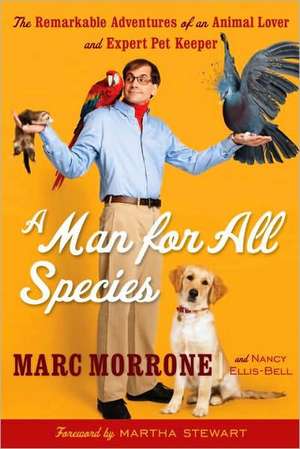 A Man for All Species: The Remarkable Adventures of an Animal Lover and Expert Pet Keeper de Marc Morrone