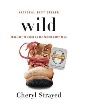 Wild: From Lost to Found on the Pacific Crest Trail de Cheryl Strayed