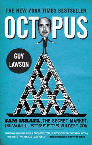 Octopus: Sam Israel, the Secret Market, and Wall Street's Wildest Con de Guy Lawson