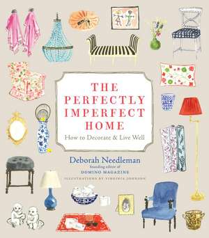 The Perfectly Imperfect Home: How to Decorate & Live Well de Deborah Needleman