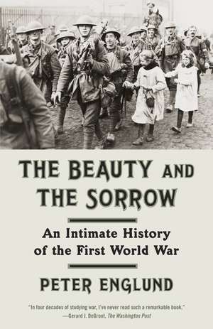 The Beauty and the Sorrow: An Intimate History of the First World War de Peter Englund