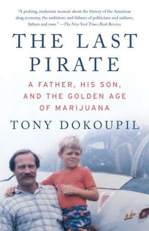 The Last Pirate: A Father, His Son, and the Golden Age of Marijuana de Tony Dokoupil