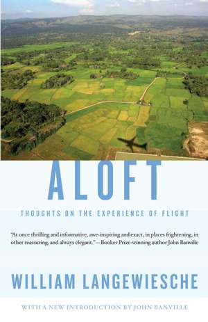 Aloft: Thoughts on the Experience of Flight de William Langewiesche