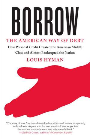 Borrow: The American Way of Debt de Louis Hyman