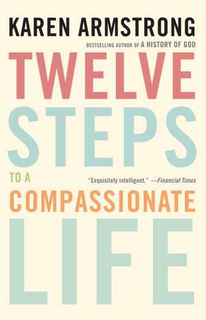 Twelve Steps to a Compassionate Life de Karen Armstrong