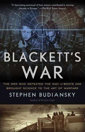 Blackett's War: The Men Who Defeated the Nazi U-Boats and Brought Science to the Art of Warfare de Stephen Budiansky