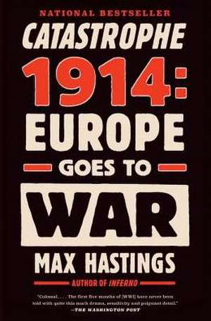 Catastrophe 1914: Europe Goes to War de Max Hastings