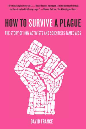 How to Survive a Plague: The Story of How Activists and Scientists Tamed AIDS de David France