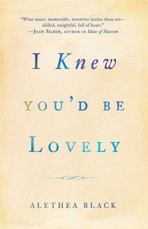 I Knew You'd Be Lovely de Alethea Black