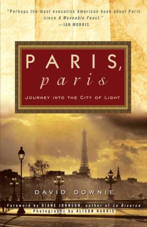 Paris, Paris: Journey Into the City of Light de David Downie