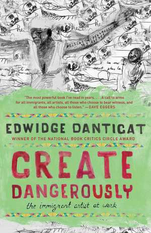 Create Dangerously: The Immigrant Artist at Work de Edwidge Danticat