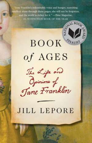 Book of Ages: The Life and Opinions of Jane Franklin de Jill Lepore