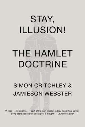 Stay, Illusion!: The Hamlet Doctrine de Simon Critchley