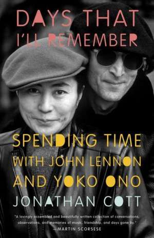 Days That I'll Remember: Spending Time with John Lennon and Yoko Ono de Jonathan Cott