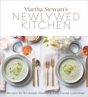 Martha Stewart's Newlywed Kitchen: Recipes for Weeknight Dinners and Easy, Casual Gatherings de Editors of Martha Stewart Living