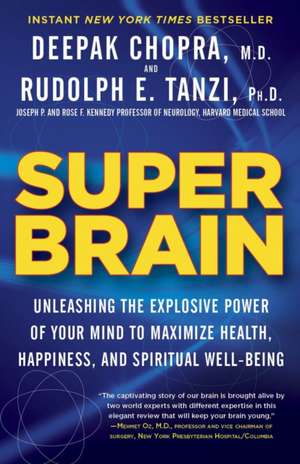 Super Brain: Unleashing the Explosive Power of Your Mind to Maximize Health, Happiness, and Spiritual Well-Being de Rudolph E. Tanzi