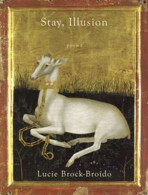 Stay, Illusion: Poems de Lucie Brock-Broido