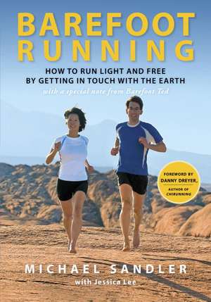 Barefoot Running: How to Run Light and Free by Getting in Touch with the Earth de Michael Sandler