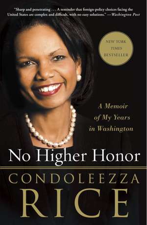 No Higher Honor: A Memoir of My Years in Washington de Condoleezza Rice