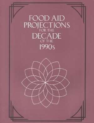 Food Aid Projections for the Decade of the 1990s de National Research Council